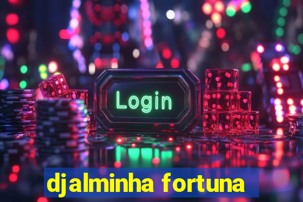 djalminha fortuna